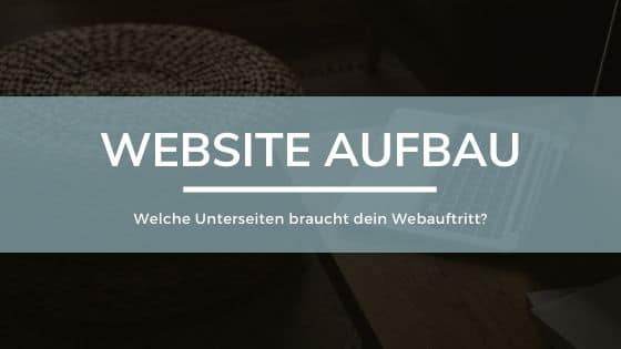 Website Aufbau: Welche Seiten braucht dein Webauftritt?