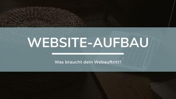 Website-Aufbau: Was braucht dein Webauftritt?