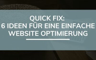 Quick Fix: 6 Ideen für eine einfache Website Optimierung