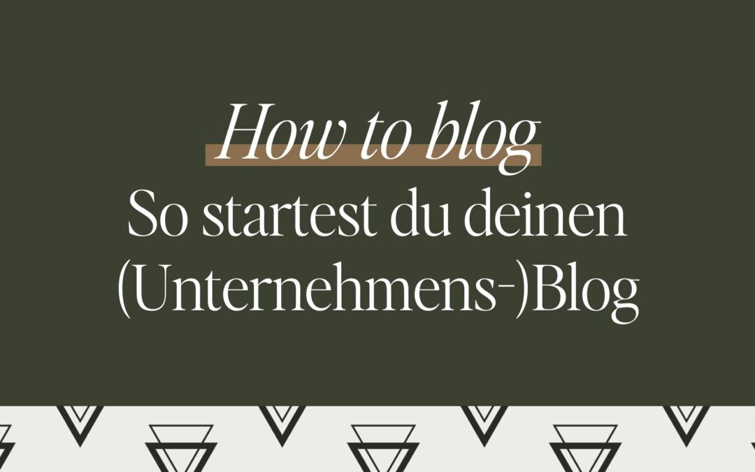 How to: So startest du einen (Unternehmens-)Blog