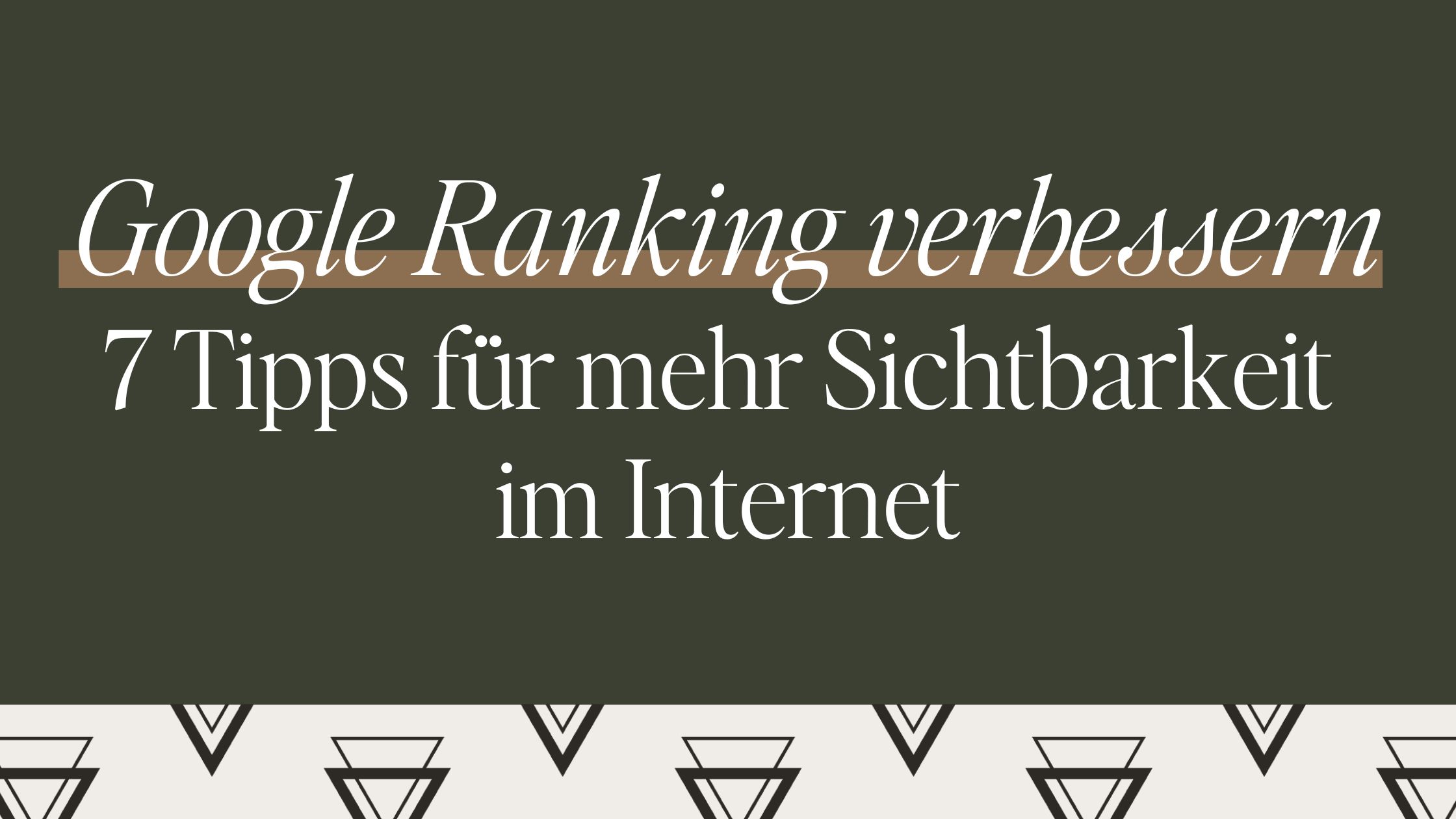 Google Ranking verbessern: 7 einfache Tipps für mehr Sichtbarkeit im Internet