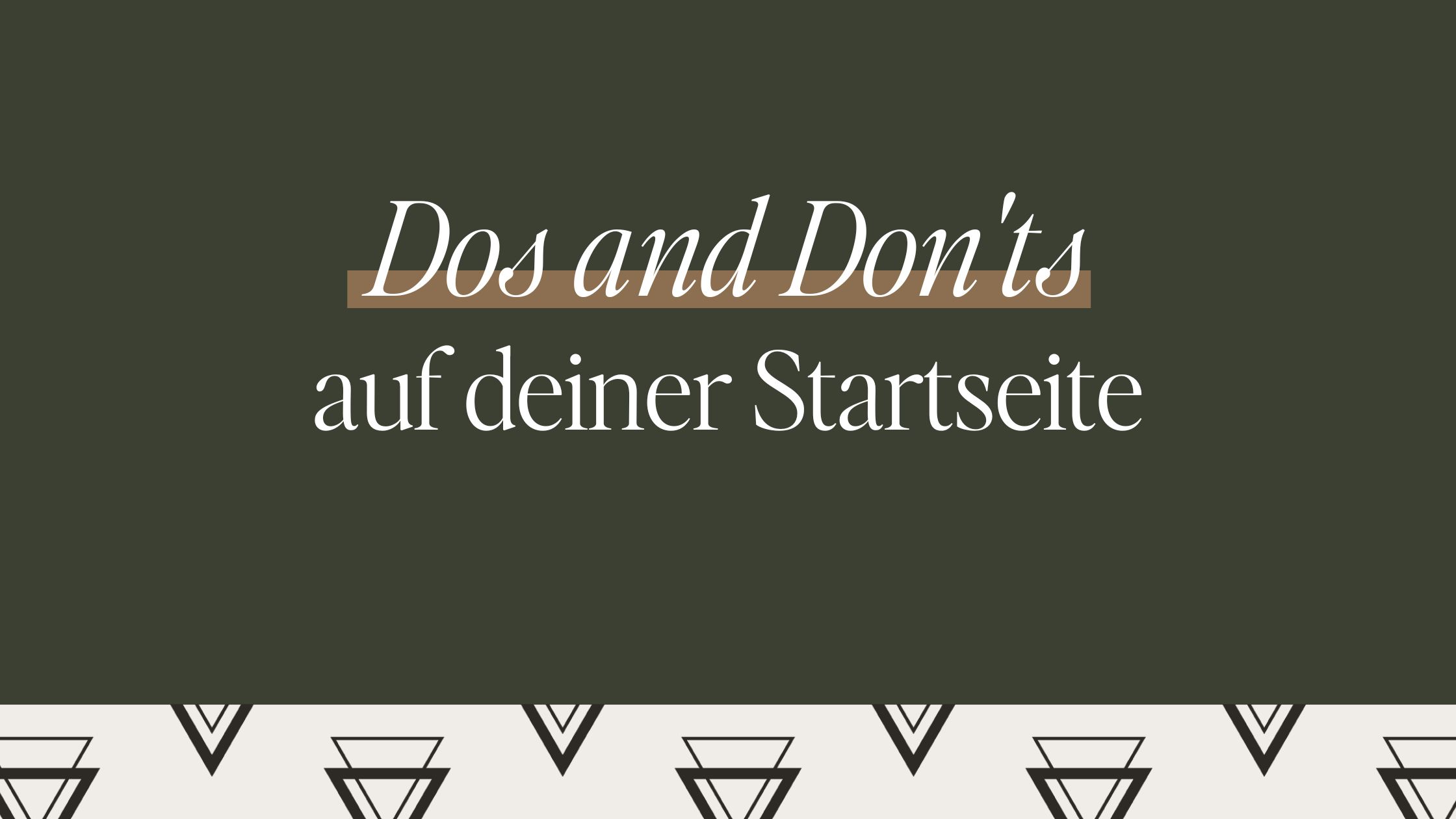 Dos and Don’ts auf deiner Startseite