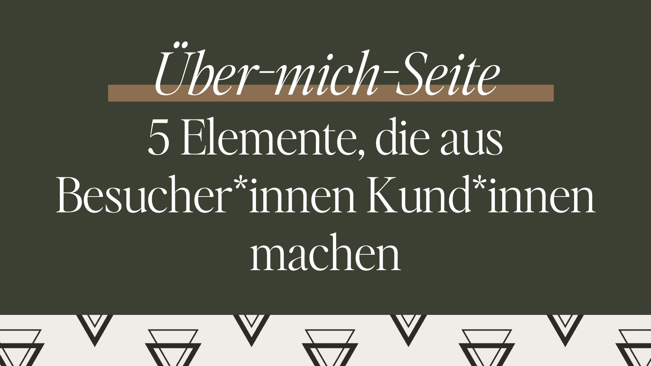Deine Über-Mich-Seite: 5 Elemente, die aus Besucher:innen Kund:innen machen