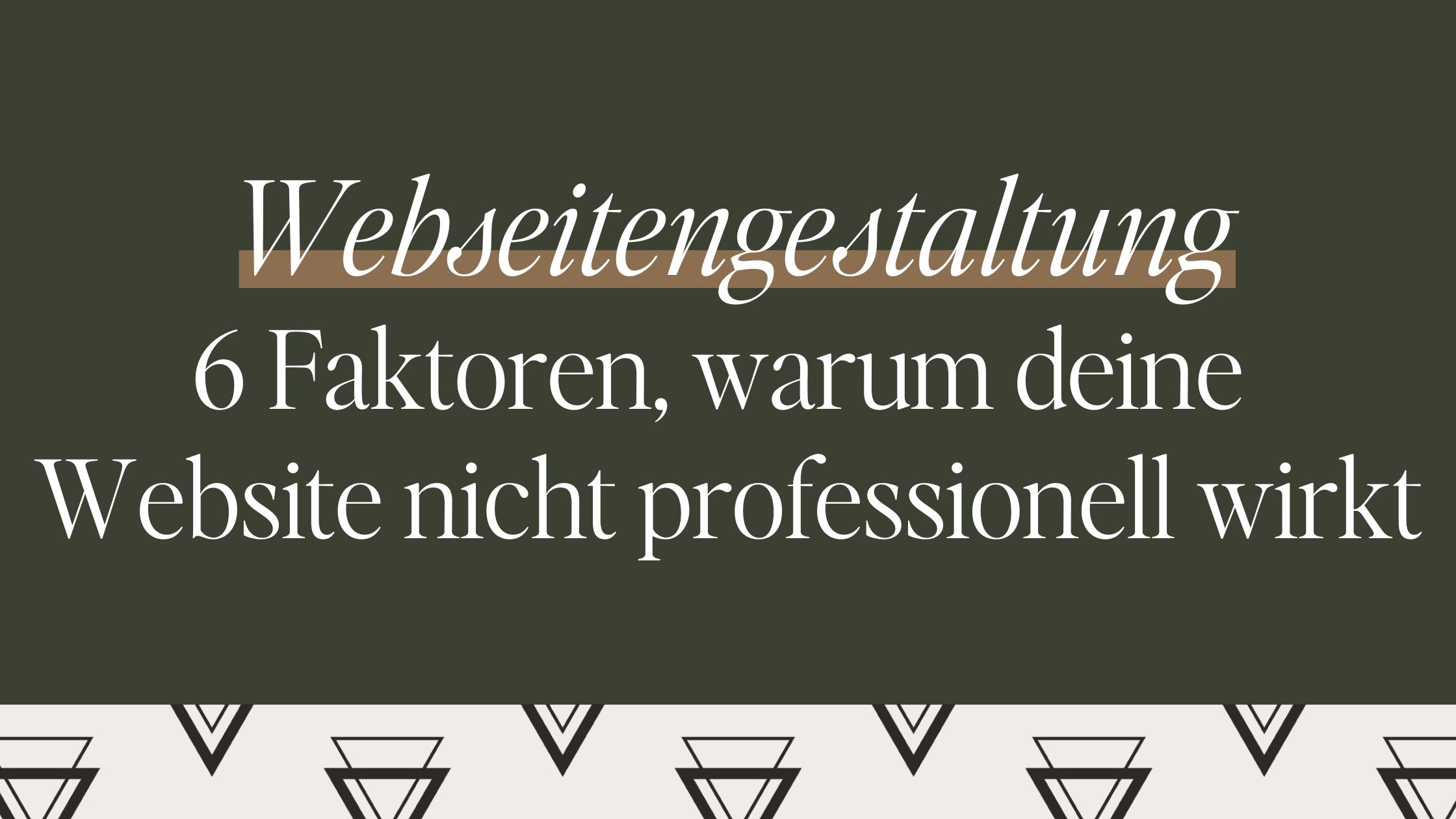 Webseitengestaltung: 6 Faktoren, warum deine Website nicht professionell wirkt