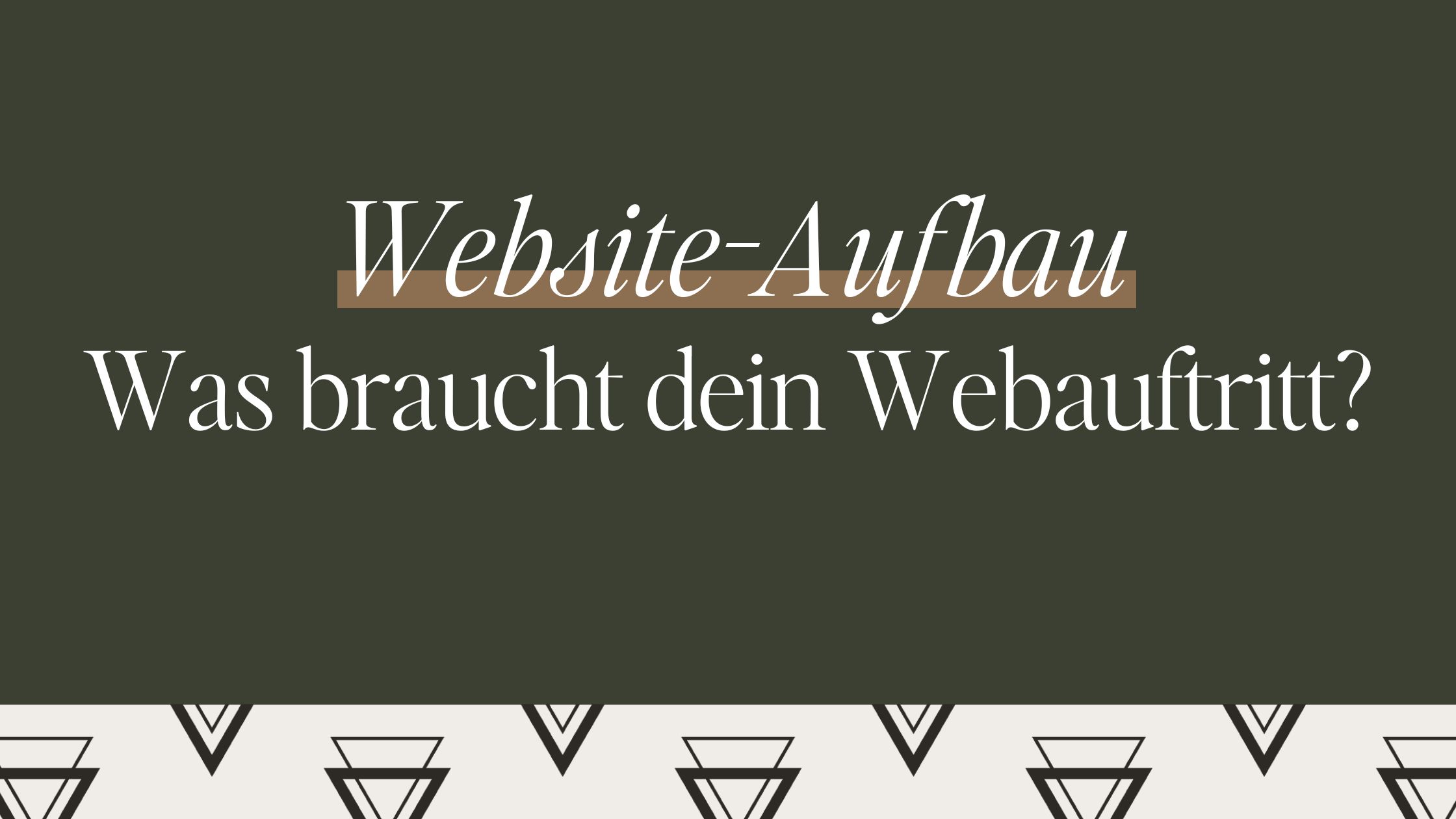 Website-Aufbau: Was braucht dein Webauftritt?