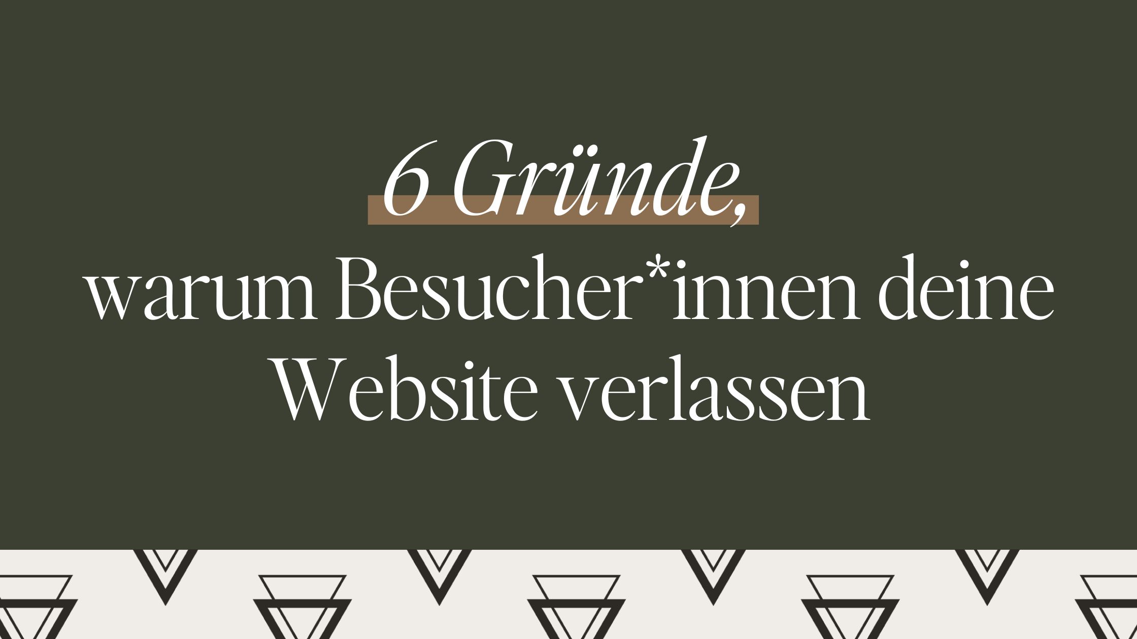 6 Gründe, warum Besucher:innen deine Website wieder verlassen (und was du dagegen tun kannst!)