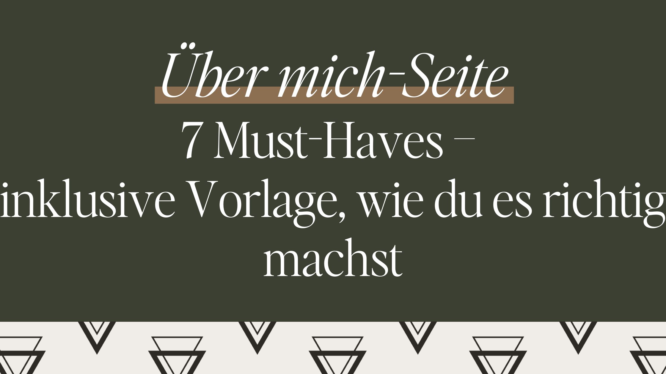 7 Must-Haves für deine Über mich-Seite – inklusive Vorlage, wie du es richtig machst