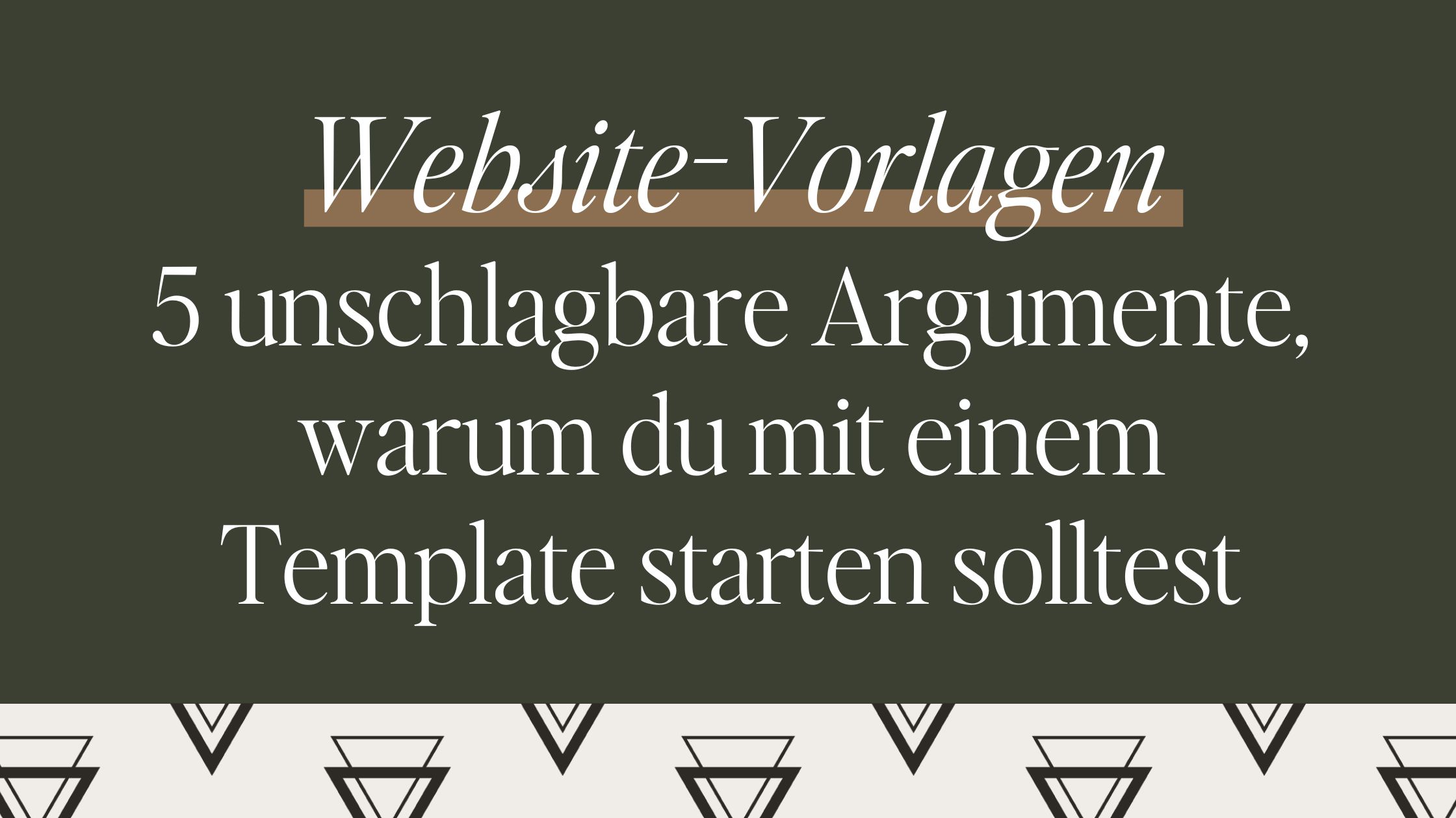 Website-Vorlagen: 5 unschlagbare Argumente, warum du mit einem Template starten solltest