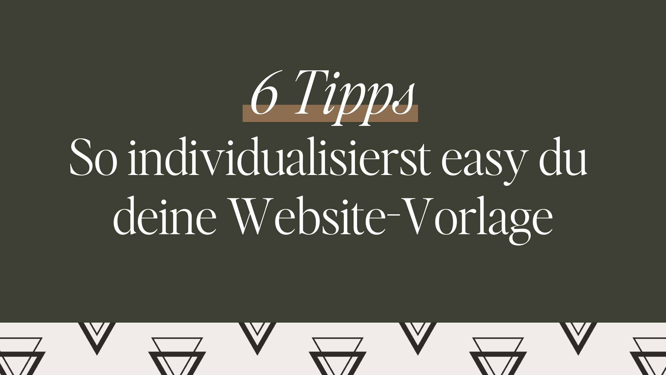 6 Tipps, wie du eine Website-Vorlage easy individualisieren kannst