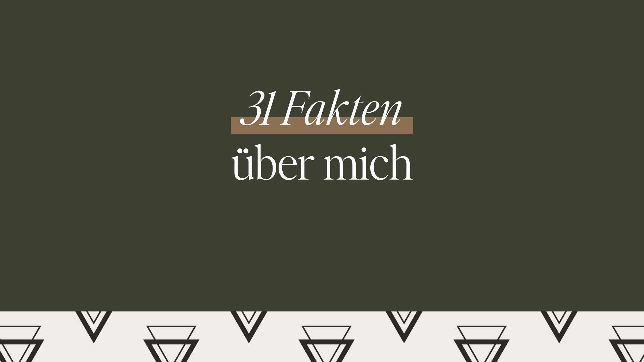 Lass uns kennenlernen. 31 Fakten über mich