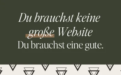Du brauchst keine große Website. Du brauchst eine gute.
