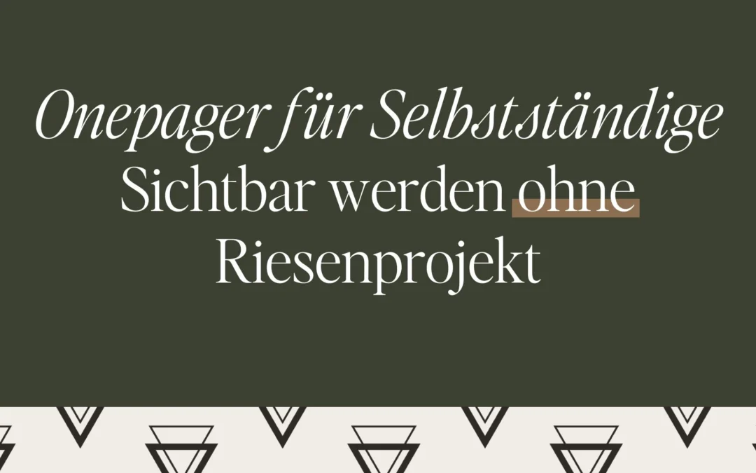 Onepager für Selbstständige: Sichtbar werden ohne Riesenprojekt