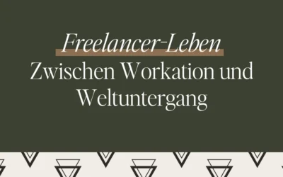 Freelancer-Leben: Zwischen Workation und Weltuntergang